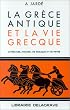 La Gr�ce antique et la vie grecque : Litt�rature, histoire, vie publique et vie priv�e
