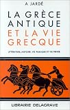 La Grèce antique et la vie grecque : Littérature, histoire, vie publique et vie privée