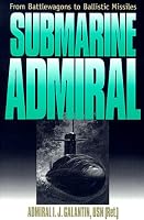Submarine Admiral: FROM BATTLEWAGONS TO BALLISTIC MISSILES