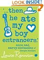 '... then he ate my boy entrancers.' (Confessions of Georgia Nicolson, Book 6)