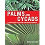 Palms and Cycads: A Complete Guide to Selecting, Growing and Propagating