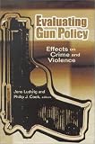 Evaluating Gun Policy: Effects on Crime and Violence