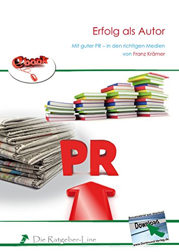 Erfolg als Autor: Mit guter PR in den richtigen Medien (German Edition)