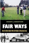 Fair Ways: How Six Black Golfers Won Civil Rights In Beaumont, Texas (The Centennial Series of the Association of Former Students, Texas a&M University, No. 103)
