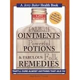 OddballOintments,PowerfulPotions&FabulousFolkRemediesThat'llCureAlmostAnythingThatAilsYou(JerryBakerGoodHealthseries)