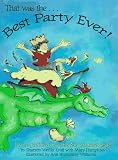 That Was the Best Party Ever! How to Give Birthday Parties Kids Will Never Forget