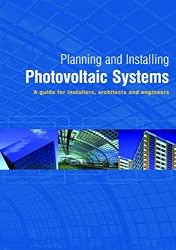 Planning and Installing Photovoltaic Systems: A Guide for Installers, Architects and Engineers