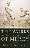 The Works of Mercy: The Heart of Catholicism