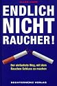 Endlich Nichtraucher. Der einfachste Weg, mit dem Rauchen Schluss zu machen