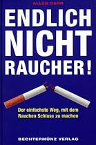 Endlich Nichtraucher. Der einfachste Weg, mit dem Rauchen Schluss zu machen
