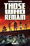 Those Who Remain - Book 1: A Zombie Apocalypse Novel (Those Who Remain Trilogy)