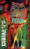 Random Acts of Senseless Violence