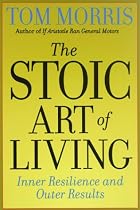 The Stoic Art of Living: Inner Resilience and Outer Results