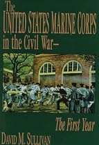 The United States Marine Corps in the Civil War: The First Year