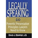 legally speaking 40 powerful presentation principles lawyers need to know