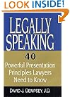 Legally Speaking: 40 Powerful Presentation Principles Lawyers Need to Know