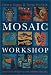 Mosaic Workshop: A Guide to Designing & Creating Mosaics by Emma Biggs ISBN 1570762430