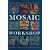Mosaic Workshop: A Guide to Designing & Creating Mosaics