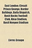 East London: Circuit Prince George, Border Bulldogs, Daily Dispatch, Bush Bucks Football Club, Absa Stadium, Basil Kenyon Stadium-