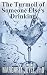 The Turmoil of Someone Else's Drinking