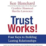 Trust Works!: Four Keys to Building Lasting Relationships | Ken Blanchard