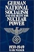 German National Socialism and the Quest for Nuclear Power, 1939-49