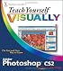 Teach Yourself VISUALLY Photoshop CS2
