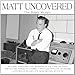 Matt Uncovered