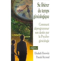 Se lib�rer du temps g�n�alogique : Comment d�programmer son destin par la psychog�n�alogie