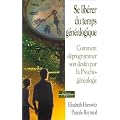 Se lib�rer du temps g�n�alogique : Comment d�programmer son destin par la psychog�n�alogie