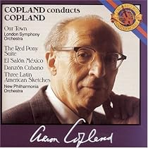 Copland Conducts Copland: Our Town; The Red Pony Suite; El Salón México; Danzón Cubano; Three Latin American Sketches