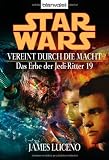 Vereint durch die Macht - Star Wars: Das Erbe der Jedi-Ritter 19 - James Luceno