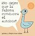 No Dejes Que la Paloma Conduzca el Autobus! = Do Not Let the Pigeon Drive the Bus! (Pigeon Series)
