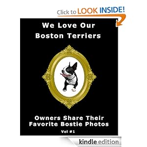 I Love Our Boston Terriers (Owners Share Their Favorite Bostie Photos) Amy Rogers