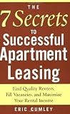 The 7 Secrets to Successful Apartment Leasing: Find Quality Renters, Fill Vacancies, and Maximize Your Rental Income