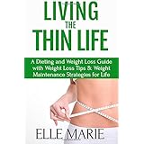 living the thin life a dieting and weight loss guide with weight loss tips  weight maintenance strategies for