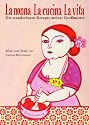 La nonna - La cucina - La vita: Die wunderbaren Rezepte meiner Gro&szlig;mutter: Die wunderbaren Rezepte meiner Gro&szlig;mutter