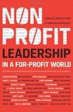 Nonprofit Leadership in a For-Profit World: Essential Insights from 15 Christian Executives