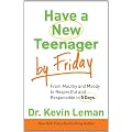 Have a New Teenager by Friday: From Mouthy and Moody to Respectful and Responsible in 5 Days