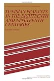 Tunisian Peasants in the Eighteenth and Nineteenth Centuries (Studies in Modern Capitalism)