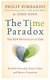 The time paradox : the new psychology of time