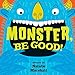 Monster, Be Good!