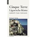 Cinque Terre & Ligurische K�ste: Landschaft - Touren - Gastronomie