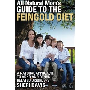 All Natural Mom's Guide to the Feingold Diet: A Natural Approach to ADHD and Other Related Disorders