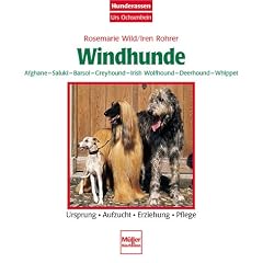 Windhunde - Afghane/Saluki/Barsoi/Greyhound/Irish Wolfhound/Deerhound/: Whippet  -  Ursprung - Aufzucht - Erziehung - Pflege (Hunderassen Urs Ochsenbein)