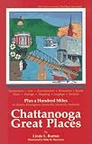 Chattanooga Great Places: After You'Ve Seen the Choochoo, There's More to Do! : The Where-To-Go Guide to Chattanooga's Great Restaurants, Arts, Entertainment, Recreation