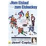 Vom Eislauf zum Eishockey: Grundlagen - Lehrmethoden - �bungsformen - Ratschl�ge - Erkl�rungen - Erz�hlungen