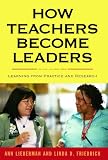 How Teachers Become Leaders: Learning from Practice and Research (Series on School Reform)
