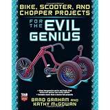 Bike, Scooter, and Chopper Projects for the Evil Genius