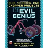 Bike, Scooter, and Chopper Projects for the Evil Genius